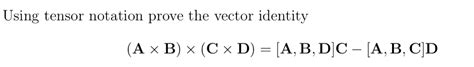 Solved Using Tensor Notation Prove The Vector Identity