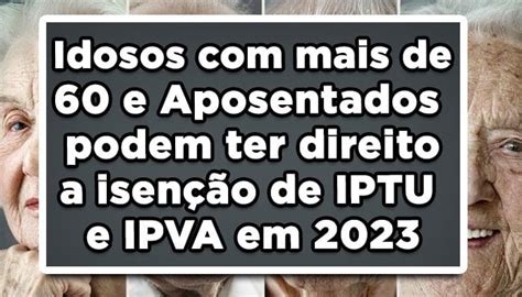 Idosos E Aposentados Ter O Isen O De Iptu E Ipva Confira