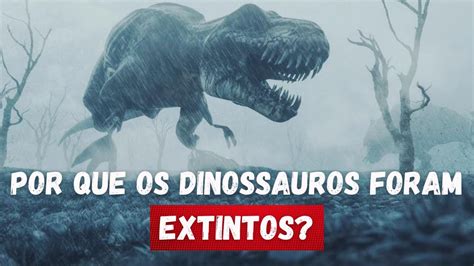 Por Que Os DINOSSAUROS Foram EXTINTOS YouTube