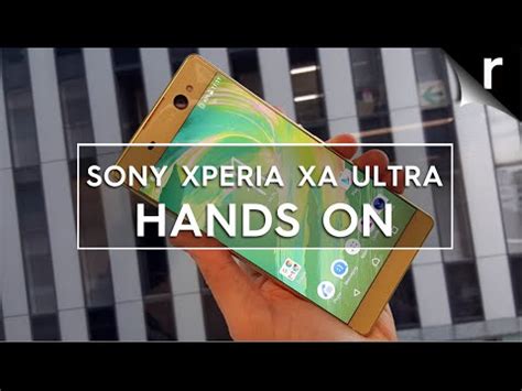 Sony Xperia Xa Ultra Hands On With Sony S Inch Phablet Youtube