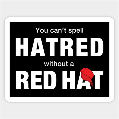 You Can T Spell Hatred Without A Red Hat Maga Sticker Teepublic