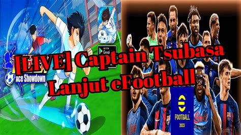 LIVE Captain Tsubasa Ace Win Streak Blm Putus Lanjut EFootball