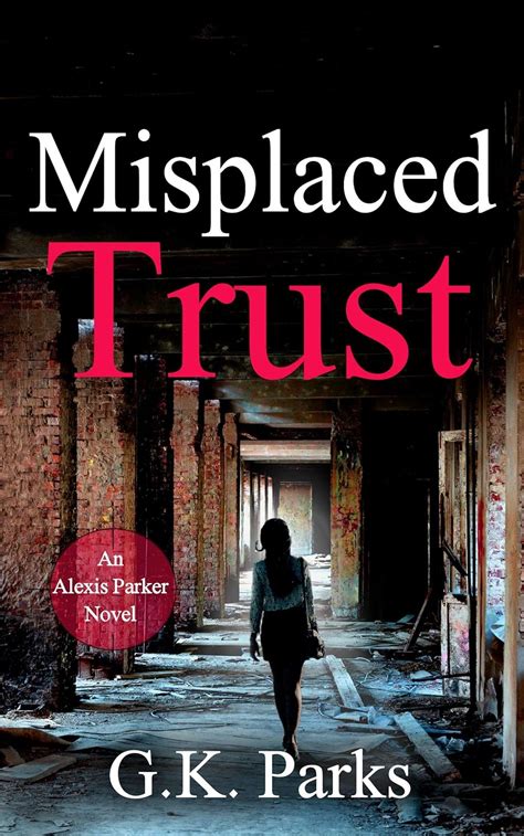 Misplaced Trust Alexis Parker Book 12 Kindle Edition By Parks G K