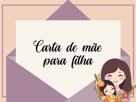 Carta De Mãe Para Filha Emocionante Que Fortalece A Conexão Pensador