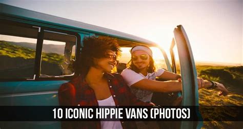 10 Iconic Hippie Vans Photos Van Life Photography Lifestyle