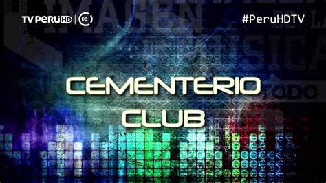 Cementerio Club Imagen De La M Sica Tvperu Peruhdtv Youtube