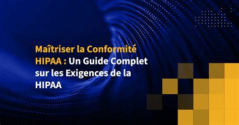 Ma Triser La Conformit Hipaa Un Guide Complet Sur Les Exigences De