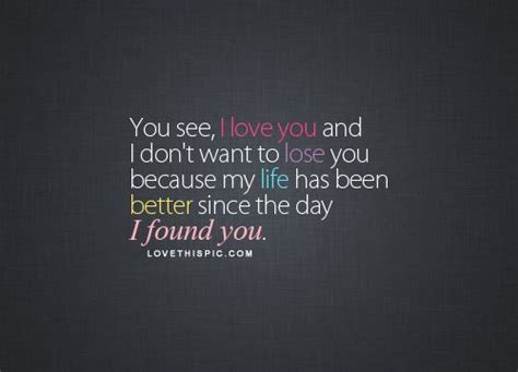 I Love You And I Don T Want To Lose You Dont Want To Lose You Quotes Quotes About Love And