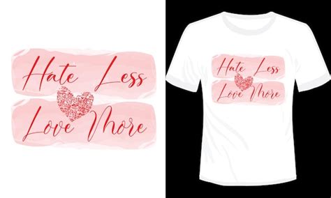 Premium Vector Hate Less And Love More Typography Tshirt Design