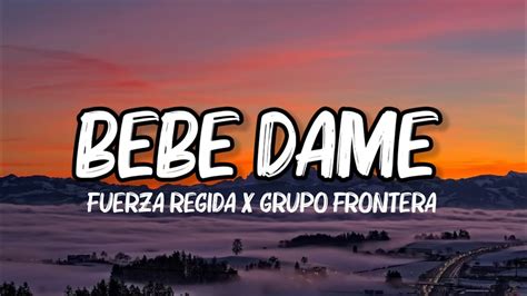 Fuerza Regida X Grupo Frontera Bebe Dame Letra Lyrics Youtube Music