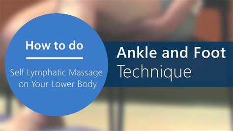 Lymphatic Self Massage Step 10 Ankle And Foot Technique Part 18 Of