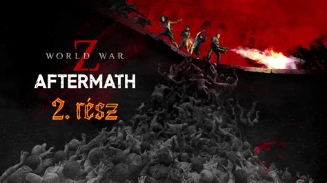 World War Z Aftermath 2rész Gameplay Hun Pc Youtube