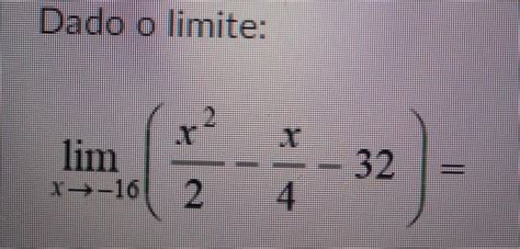 Questão 10 Dado O Limite X 2 X Lim X 16 2 4 32 Calcule E Assinale A