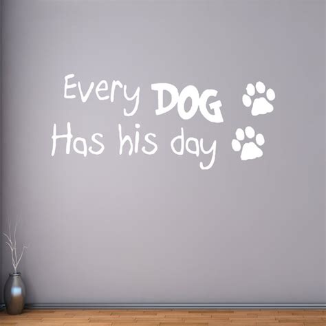 Every Dog Has His Day Dog Quotes Wall Decal | VWAQ.com