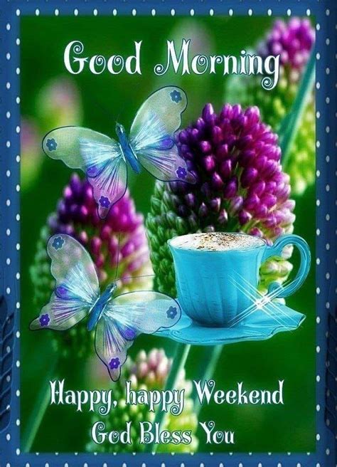 Happy Happy Weekend Good Morning Pictures Photos And Images For