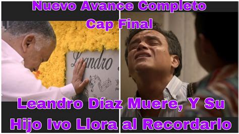 Leandro D Az Capitulo Final Avance Completo Leandro Muere Y Su Hijo