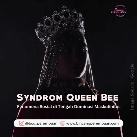 Queen Bee Syndrome Fenomena Sosial Di Tengah Dominasi Maskulinitas