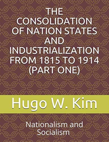 The Consolidation Of Nation States And Industrialization From 1815 To