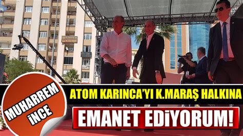 Muharrem İnce Atom karıncayı size emanet ediyorum Kahramanmaraş