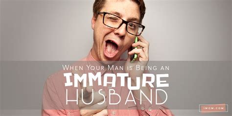 3 Easy Solutions For When Your Man Is Being An Immature Husband Imom