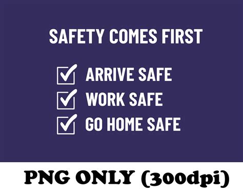 Safety Comes First PNG, Arrive Safe, Work Safe, Go Home Safe