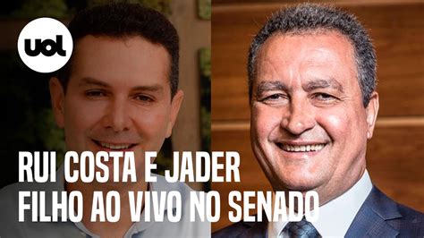 Rui Costa E Jader Filho Ao Vivo Ministros Falam No Senado Sobre Os