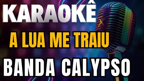 A Lua Me Traiu Banda Calypso Karaoke YouTube