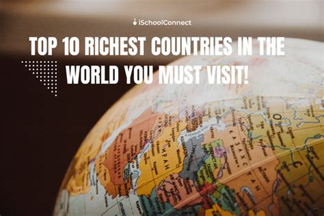 Dont Miss The List Of The Top 10 Richest Countries In The World