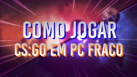 Como JOGAR CS GO Em PC FRACO Tutorial 1 YouTube