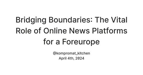 Bridging Boundaries The Vital Role Of Online News Platforms For A