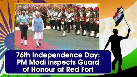 Pm Modi Th Independence Day Pm Modi Inspects Guard Of Honour At Red