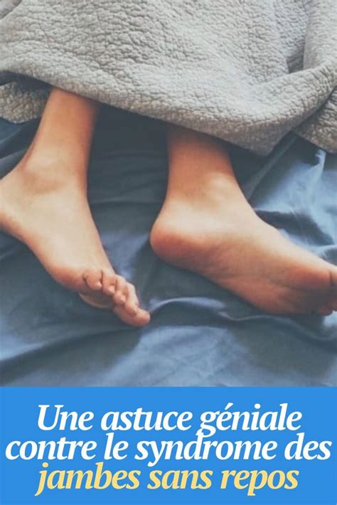 Une astuce géniale contre le syndrome des jambes sans repos Syndrome