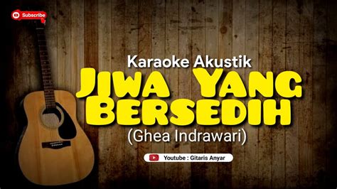 Jiwa Yang Bersedih Ghea Indrawari Karaoke Akustik Youtube