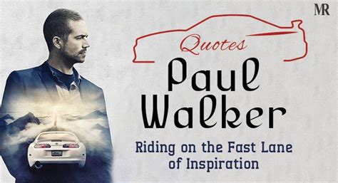 Paul Walker Quotes: Riding on the Fast Lane of Inspiration