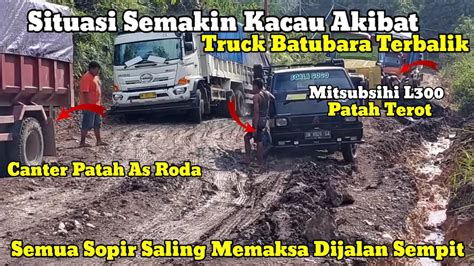 Situasi Semakin Kacau Akibat Truck Batubara Terbalik Semua Sopir