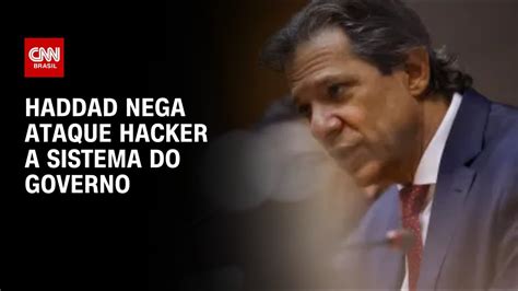 Haddad Nega Ataque Hacker A Sistema Do Governo Cnn Youtube