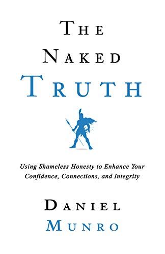 The Naked Truth Using Shameless Honesty To Enhance Your Confidence Connections And Integrity