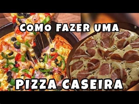 COMO FAZER UMA PIZZA CASEIRA PASSO A PASSO YouTube