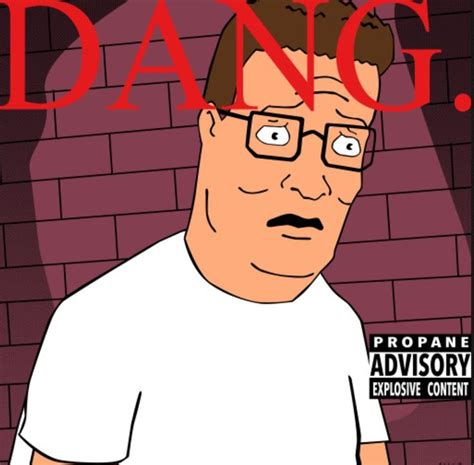 Hank Hill Dang • King Of The Hill King Of The Hill Kendrick Lamar