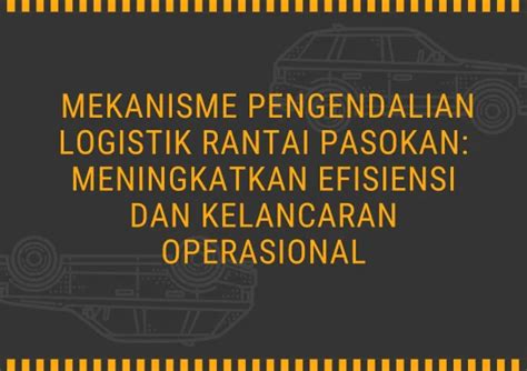 Mekanisme Pengendalian Logistik Rantai Pasokan Meningkatkan Efisiensi