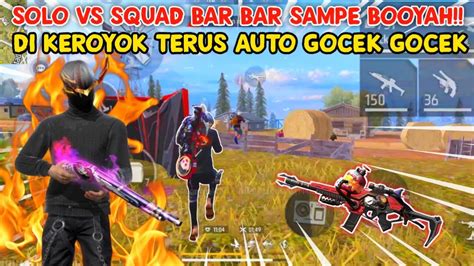 SOLO VS SQUAD BAR BAR SAMPE BOOYAH DI KEROYOK TERUS AUTO RATAIN GOCEK