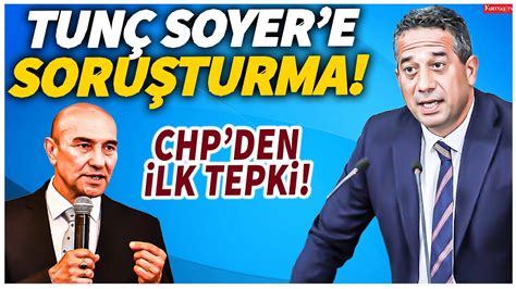 Tunç Soyer e soruşturma açıldı CHP den ilk tepki çok sert YouTube