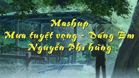 Karaoke Mashup Mưa Tuyệt Vọng Dáng Em Nguyễn Phi Hùng Youtube