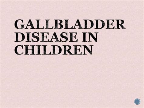 Gallbladder Disease In Childrenpptx