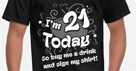 21st Birthday I Am 21 Today So Buy Me A Drink Men S T Shirt Spreadshirt