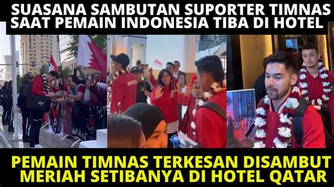 SUASANA SAMBUTAN SUPORTER DI HOTEL TIMNAS INDONESIA DI QATAR PEMAIN