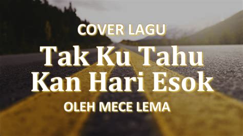 Tak Ku Tahu Kan Hari Esok Lirik Cover Lagu Rohani Kristen By Mece