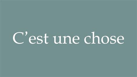 How To Pronounce C Est Une Chose It Is One Thing Correctly In