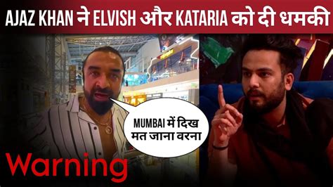 Ajaz Khan Warning Elvish Yadav And Love Kataria Lovekesh Kataria