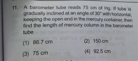 11 A Barometer Tube Reads 75 Cm Of Hg If Tube Is Gradually Inclined